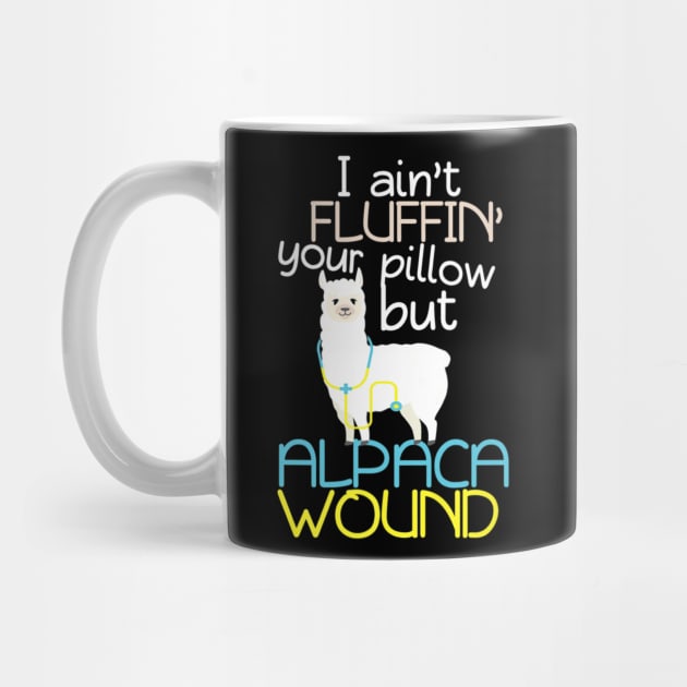 I Aint Fluffin Your Pillow But Alpaca Wound Nurse by Namio